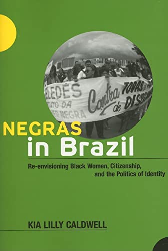 Beispielbild fr Negras in Brazil: Re-envisioning Black Women, Citizenship, and the Politics of Identity zum Verkauf von Half Price Books Inc.