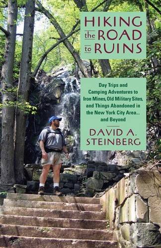 Stock image for Hiking the Road to Ruins: Day Trips and Camping Adventures to Iron Mines, Old Military Sites, and Things Abandoned in the New York City Area . and Beyond for sale by New Legacy Books