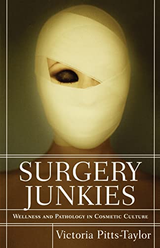 Beispielbild fr Surgery Junkies : Wellness and Pathology in Cosmetic Culture zum Verkauf von Better World Books