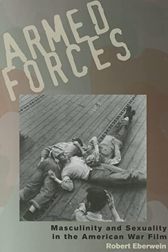 Beispielbild fr Armed Forces : Masculinity and Sexuality in the American War Film zum Verkauf von Better World Books