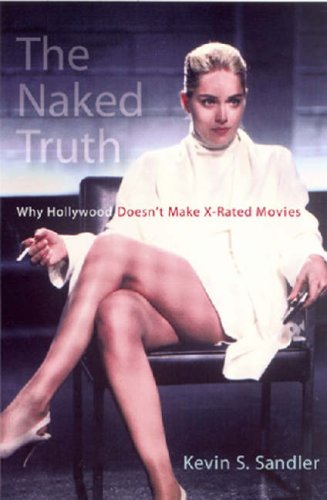 Stock image for The Naked Truth: Why Hollywood Doesn't Make X-rated Movies