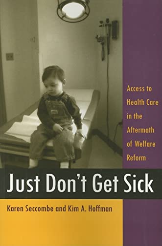 Imagen de archivo de Just Don't Get Sick. Access to Health Care in the Aftermath of Welfare Reform a la venta por Research Ink