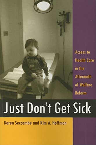 Stock image for Just Don't Get Sick. Access to Health Care in the Aftermath of Welfare Reform for sale by Research Ink