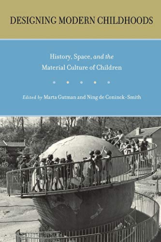 9780813541969: Designing Modern Childhoods: History, Space, and the Material Culture of Children (Rutgers Series in Childhood Studies)