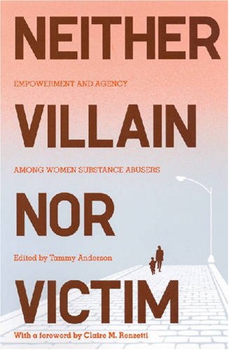 Stock image for Neither Villain nor Victim: Empowerment and Agency among Women Substance Abusers (Critical Issues in Crime and Society) for sale by Midtown Scholar Bookstore