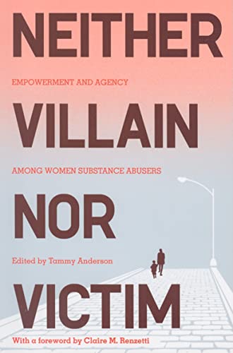 9780813542096: Neither Villain nor Victim: Empowerment and Agency among Women Substance Abusers (Critical Issues in Crime and Society)