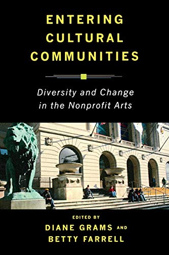 Imagen de archivo de Entering Cultural Communities: Diversity and Change in the Nonprofit Arts (Public Life of the Arts) a la venta por DFTP Holdings