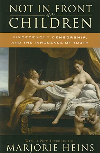 Stock image for Not in Front of the Children : 'Indecency,' Censorship, and the Innocence of Youth for sale by Better World Books