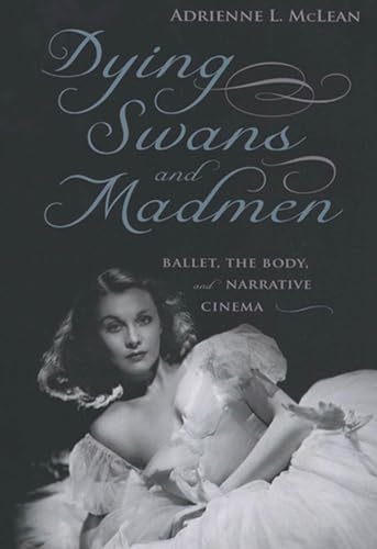 Beispielbild fr Dying Swans and Madmen : Ballet, the Body, and Narrative Cinema zum Verkauf von Better World Books: West