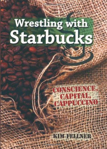 Beispielbild fr Wrestling with Starbucks : Conscience, Capital, Cappuccino zum Verkauf von Better World Books