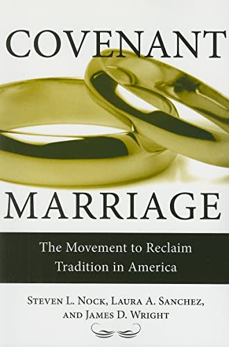 Covenant Marriage: The Movement to Reclaim Tradition in America (9780813543260) by Nock, Professor Steven; Sanchez, Professor Laura; Wright, James D.