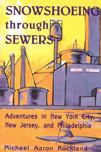 Imagen de archivo de Snowshoeing Through Sewers: Adventures in New York City, New Jersey, and Philadelphia a la venta por Your Online Bookstore