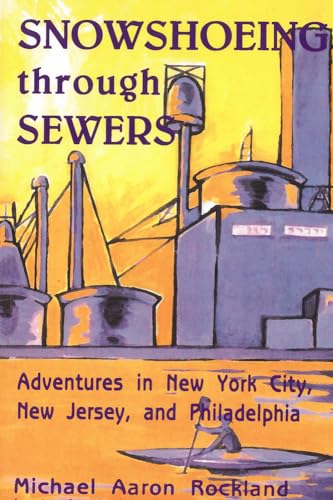 Stock image for Snowshoeing Through Sewers: Adventures in New York City, New Jersey, and Philadelphia for sale by Your Online Bookstore