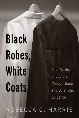 Stock image for Black Robes, White Coats : The Puzzle of Judicial Policymaking and Scientific Evidence for sale by Better World Books