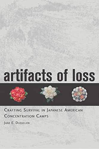 Beispielbild fr Artifacts of Loss: Crafting Survival in Japanese American Concentration Camps zum Verkauf von SecondSale