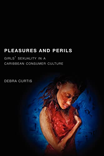 9780813544304: Pleasures and Perils: Girls' Sexuality in a Caribbean Consumer Culture (Rutgers Series in Childhood Studies)