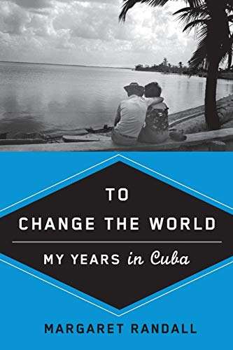 To Change the World: My Years in Cuba