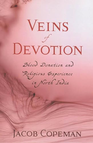 Stock image for Veins of Devotion: Blood Donation and Religious Experience in North India (Studies in Medical Anthropology) for sale by Open Books