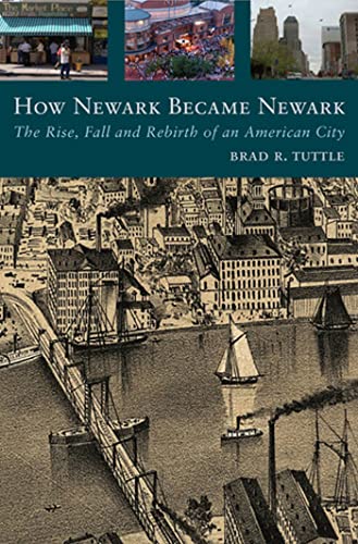 Beispielbild fr How Newark Became Newark: The Rise, Fall, and Rebirth of an American City zum Verkauf von ThriftBooks-Atlanta