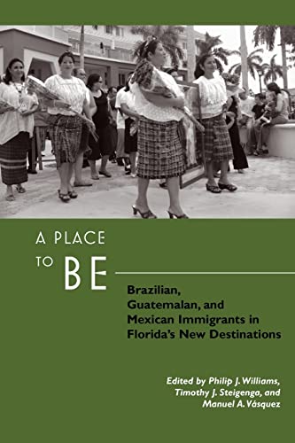 Beispielbild fr A Place to Be: Brazilian, Guatemalan, and Mexican Immigrants in Florida's New Destinations zum Verkauf von Polly's Books