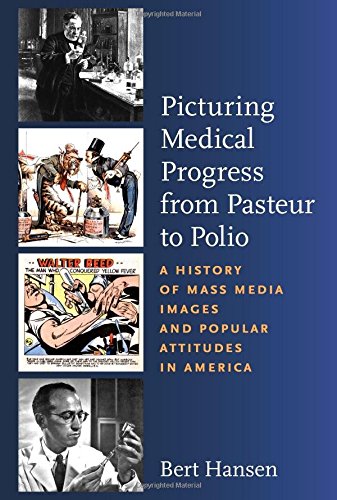 9780813545264: Picturing Medical Progress from Pasteur to Polio: A History of Mass Media Images and Popular Attitudes in America