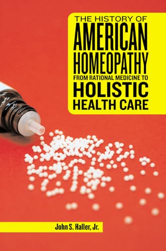 Stock image for The History of American Homeopathy From Rational Medicine to Holistic Health Care for sale by Michener & Rutledge Booksellers, Inc.