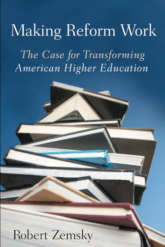 Stock image for Making Reform Work: The Case for Transforming American Higher Education for sale by Wonder Book