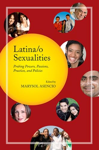 9780813545998: Latina/O Sexualities: Probing Powers, Passions, Practices, and Policies