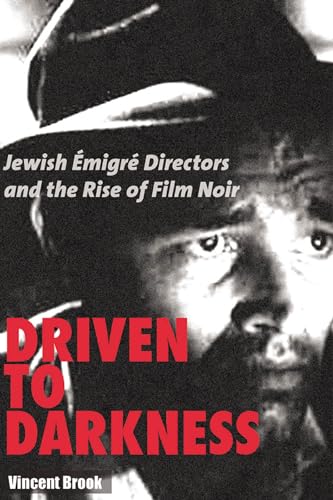 9780813546292: Driven to Darkness: Jewish Emigre Directors and the Rise of Film Noir