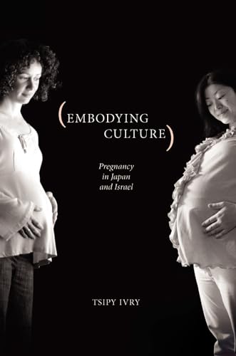 Embodying Culture: Pregnancy in Japan and Israel (Studies in Medical Anthropology) [Hardcover ] - Ivry, Tsipy