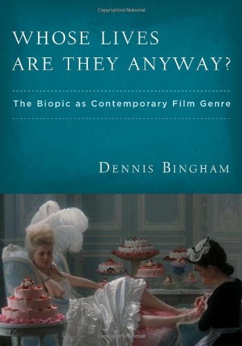 Whose Lives Are They Anyway? : The Biopic As Contemporary Film Genre - Bingham, Dennis