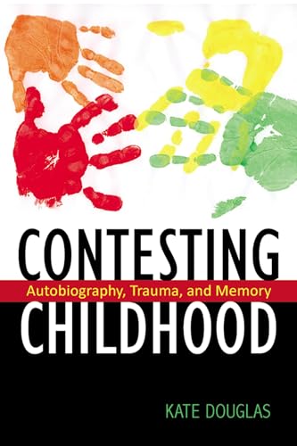 Contesting Childhood: Autobiography, Trauma, and Memory (Rutgers Series in Childhood Studies) - Douglas, Professor Kate