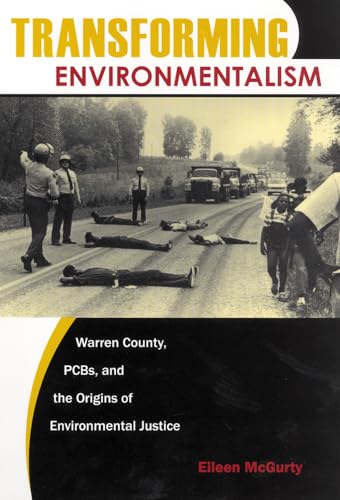 Transforming Environmentalism: Warren County, PCBs, and the Origins of Environmental Justice - McGurty, Professor Eileen