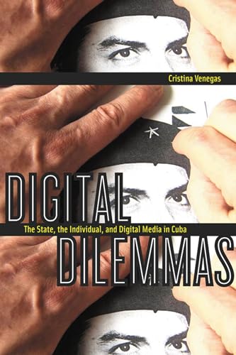 9780813546865: Digital Dilemmas: The State, The Individual, and Digital Media in Cuba