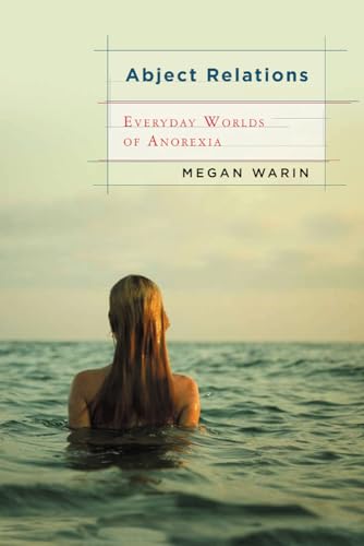 Abject Relations: Everyday Worlds of Anorexia (Studies in Medical Anthropology) - Warin, Professor Megan