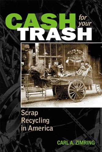 Cash for Your Trash: Scrap Recycling in America - Zimring Ph.D., Dr. Carl A.