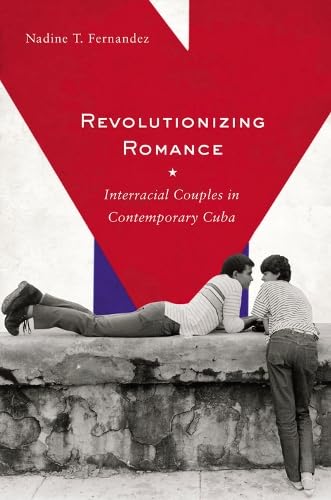 9780813547220: Revolutionizing Romance: Interracial Couples in Contemporary Cuba