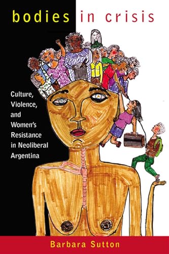 9780813547398: Bodies in Crisis: Culture, Violence, and Women's Resistance in Neoliberal Argentina