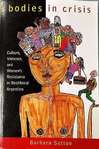 9780813547404: Bodies in Crisis: Culture, Violence, and Women's Resistance in Neoliberal Argentina