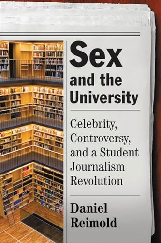 9780813548050: Sex and the University: Celebrity, Controversy, and a Student Journalism Revolution