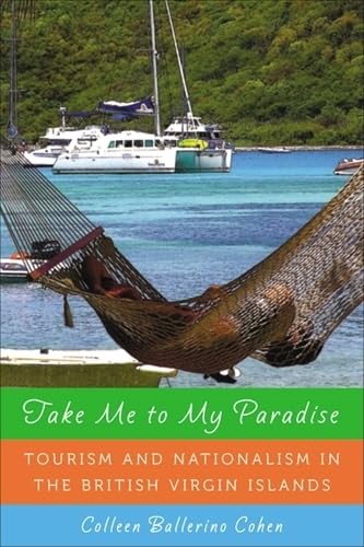 9780813548098: Take Me to My Paradise: Tourism and Nationalism in the British Virgin Islands