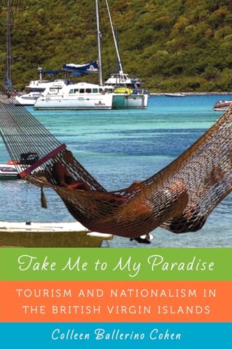 Stock image for Take Me to My Paradise: Tourism and Nationalism in the British Virgin Islands for sale by ThriftBooks-Atlanta