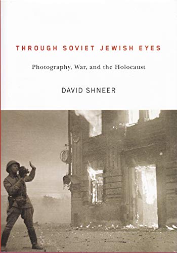 9780813548845: Through Soviet Jewish Eyes: Photography, War and the Holocaust (Jewish Cultures of the World)