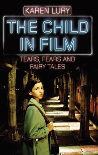 9780813548951: The Child in Film: Tears, Fears, and Fairy Tales (Rutgers Series in Childhood Studies)