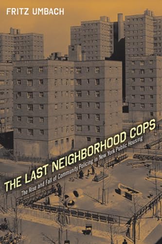 Imagen de archivo de The Last Neighborhood Cops: The Rise and Fall of Community Policing in New York Public Housing (Critical Issues in Crime and Society) a la venta por Midtown Scholar Bookstore