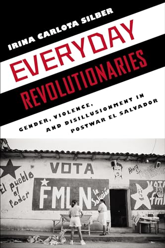 Everyday Revolutionaries: Gender, Violence, and Disillusionment in Postwar El Salvador (Genocide,...