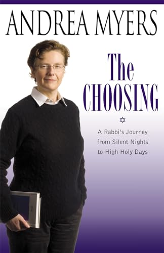 The Choosing: A Rabbi's Journey from Silent Nights to High Holy Days - Andrea Myers