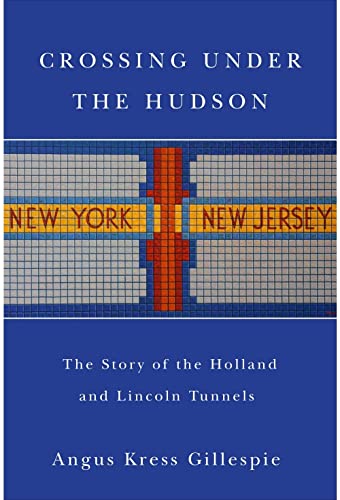 9780813550039: Crossing Under the Hudson: The Story of the Holland and Lincoln Tunnels