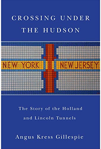 

Crossing Under the Hudson: The Story of the Holland and Lincoln Tunnels