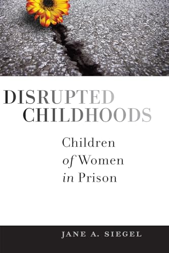 Stock image for Disrupted Childhoods: Children of Women in Prison (Rutgers Series in Childhood Studies) for sale by Half Price Books Inc.